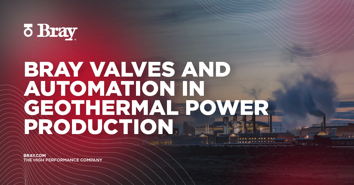 Bray Valves and Automation Offer Reliable Performance in Geothermal