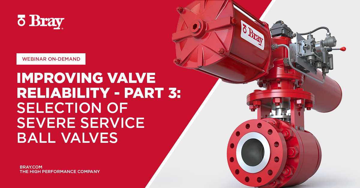Improving Valve Reliability Severe Service Ball Valves Bray
